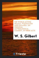 The World Acting Drama. Pygmalion and Galatea. An Original Mythological Comedy, in Three Acts Cover