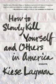 Cover of How To Slowly Kill Yourself And Others In America Essays