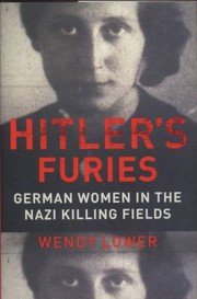 Cover of Hitlers Furies German Women In The Nazi Killing Fields