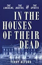 Cover of In the Houses of Their Dead - the Lincolns, the Booths, and the Spirits