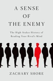 Cover of A Sense Of The Enemy The High Stakes History Of Reading Your Rivals Mind