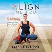 Cover of The Align Method : 5 Movement Principles for a Stronger Body, Sharper Mind, and Stress-Proof Life