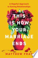 Cover of This Is How Your Marriage Ends