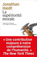 Cover of La supériorité morale - Pourquoi la politique et la religion nous divisent