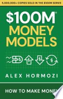 Cover of $100M Money Models: How To Make Money