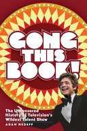 Cover of Gong This Book! The Uncensored History of Television's Wildest Talent Show