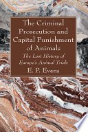 Cover of The Criminal Prosecution and Capital Punishment of Animals