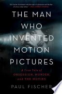 Cover of The Man Who Invented Motion Pictures