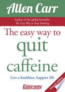 Cover of The Easy Way to Quit Caffeine