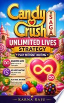Cover of Candy Crush Saga: Unlimited Lives Strategy – Play Without Waiting (2026 Edition)