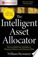 Cover of The Intelligent Asset Allocator: How to Build Your Portfolio to Maximize Returns and Minimize Risk