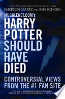 Cover of Mugglenet.com's Harry Potter Should Have Died