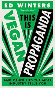 Cover of This Is Vegan Propaganda : (& Other Lies the Meat Industry Tells You)