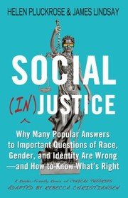 Cover of Social justice : Why Many Popular Answers to Important Questions of Race, Gender, and Identity Are Wrong-And How to Know Whats Right