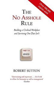 Cover of The No Asshole Rule Building a Civilised Workplace and Surviving One That Isn't. Robert Sutton