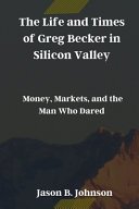 Cover of The Life and Times of Greg Becker in Silicon Valley