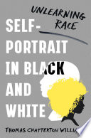 Self-Portrait in Black and White: Unlearning Race