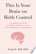 Cover of This Is Your Brain on Birth Control