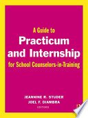 Cover of A Guide to Practicum and Internship for School Counselors-in-Training