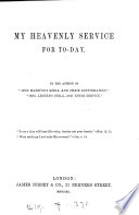 My heavenly service for today, by the author of 'Miss Marston's girls and their confirmation'. Cover