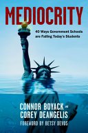 Cover of Mediocrity: 40 Ways Government Schools Are Failing Today's Students