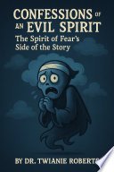 Cover of Confessions of an Evil Spirit - The Spirit of Fear's Side of the Story