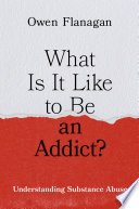 Cover of What Is It Like to Be an Addict?