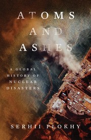 Atoms and Ashes - a Global History of Nuclear Disasters