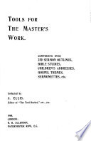 Tools for the Master's work, comprising over 250 sermon outlines [&c.] collected by J. Ellis Cover