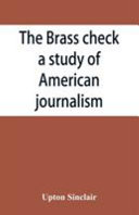 The Brass Check, a Study of American Journalism