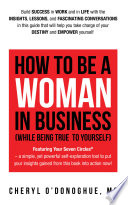 How to Be a Woman in Business (While Being True to Yourself) Cover