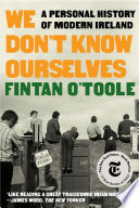 We Don't Know Ourselves: A Personal History of Modern Ireland