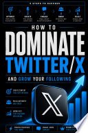 Cover of How to Dominate Twitter/X and Grow Your Following