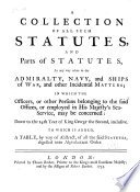 Cover of A Collection of All Such Statutes, and Parts of Statutes, as Any Way Relate to the Admiralty, Navy, and Ships of War, and Other Incidental Matters