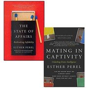 Cover of The State of Affairs Rethinking Infidelity and Mating In Captivity 2 Books Collection Set By Esther Perel - A Book For Anyone Who Has Ever Loved