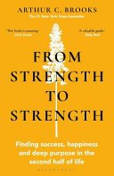 Cover of From Strength to Strength: Finding Success, Happiness and Deep Purpose in the Second Half of Life