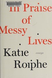 Cover of In praise of messy lives