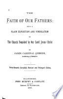 The Faith of Our Fathers: Being a Plain Exposition and Vindication of the Church Founded by Our Lord Jesus Christ Cover