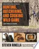 The Complete Guide to Hunting, Butchering, and Cooking Wild Game Cover