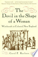 The Devil in the Shape of a Woman: Witchcraft in Colonial New England