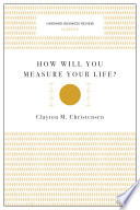 How Will You Measure Your Life? (Harvard Business Review Classics)